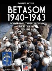 Mattesini, Francesco: Betasom 1940-1943. I sommer gibli italiani in Guerra negle Oceani. Band 3 