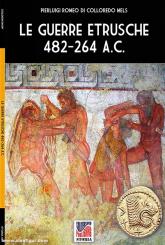 Colloredo Mels, Pierluigi Romeo di: Le guerre etrusche 482-264 A.C. 