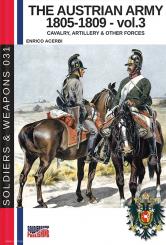 The Austrian Army 1805-1809. Volume 3: Cavalry, Artillery & other Forces 