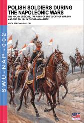 Cristini, Luca Stefano: Polish Soldiers during the Napoleonic Wars. The Polish Legions, the Army of the Duchy of Warsaw and the Polish in the Grand Armée 