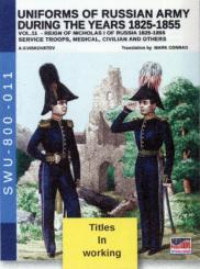 Viskovatov, A. V./Cristini, L. S.: Uniforms of the Russian Army during the Years 1825-1855. Volume 11: Reign of Nicholas I of Russia 1825-1855. Service Troops, Medical, Civilan and others 
