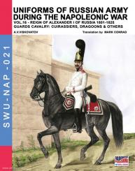 Viskovatov, A. V./Cristini, L. S. (Bearb.): Uniforms of russian Army during the Napoleonic War. Band 16: Reign of Alexander I of Russia 1801-1825. Guards Cavalry: Cuirassiers, Dragoons & others 