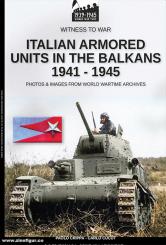 Crippa, Paolo/Cucut, Carlo: Italian armored units in the Balkans 1941-1945. Photos & Images from World Wartime Archives 
