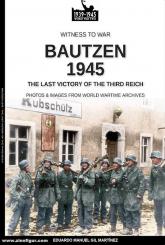 Martínez, Eduardo Manuel Gil: Bautzen 1945. The last Victory of the Third Reich. Photo & Images from World Wartime Archives 