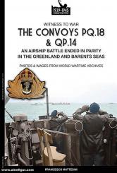 Mattesini, Francesco: The convoys PQ18 & QP14. An Airship Battle endedin parity in the Greenland and Barents Sea. Photos & Images from World Wartime Archives 