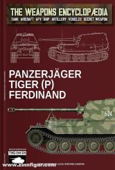 Cristini, Luca Stefano (Hrsg.): The Weapons Encyclopedia. Tank, Aircraft, AFV, Ship, Artillery, Vehicles, Secret Weapon. Volume 44: Panzerjäger Tiger (P) Ferdinand 