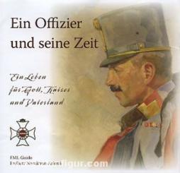 Ein Offizier und seine Zeit. Ein Leben für Gott, Kaiser und Vaterland. FML Guido Freiherr Novak von Arienti 