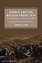 Lyon, J.: Serbia and the Balkan Front 1914. The Outbreak of the Great War 