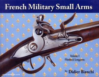 Bianchi, D.: French Military Small Arms 1717-1865. Band 1: Flintlock Longarms 
