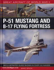 Spick, M.: Great Aircraft of World War II. P-51 Mustang and B-17 Flying Fortress. An illustrated Guide shown in over 100 images 