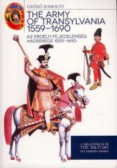 Somogyi, G.: The Army of Transylvania 1559-1690. Az Erdelyi Fejedelemseg Hadserege 1559-1690 