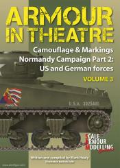 Healy, M.: Armour in Theatre. Camouflage & Markings - Normandy Campaign Part 2. Band 3: US and German Forces 