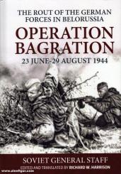 Harrison, Richrd W. (Hrsg.): Operation Bagration, 23 June - 29 August 1944. The Rout of the German Forces in Belorussia 