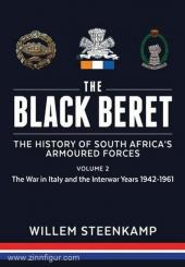 Steenkamp, W.: The Black Beret. The History of South Africa's armoured Forces. Band 2: The War in Italy and the Interwar Years 1942-1961 