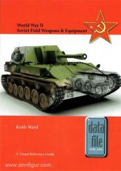 Ward, Keith: World War II Soviet Field Weapons & Equipment. A Visual Reference Guide 