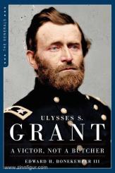 Bonekemper III., Edward H.: Ulysses S. Grant. A Victor, not a Butcher 