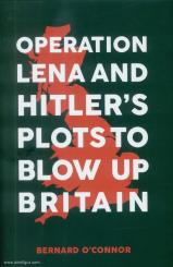 O'Connor, Bernard: Operation Lena and Hitler's Plot to Blow up Britain 