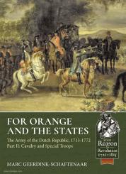 Geerdink-Schaftenaar, Marc: For Orange and the States. The Army of the Dutch Republic, 1713-1772. Part 2: Cavalry and Special Troops 