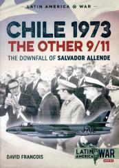 Francois, David: Chile 1973. The other 9/11. The Downfall of Salvador Allende 