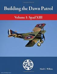 Wilkins, Mark C.: Building the Dawn Patrol. Band 1: Spad XIII 
