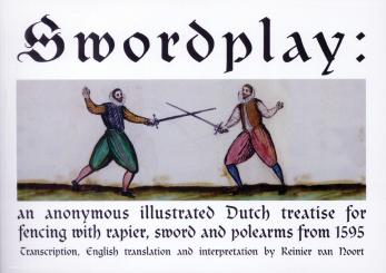 Noort, Reinier van (Übersetzung und Interpretation): Swordplay: an anonymous illustrated Dutch treatise for fencing with rapier, sword and polearms from 1595 