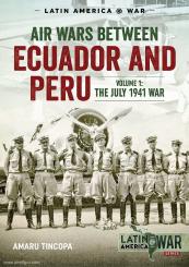 Tincopa, Amaru: Air Wars between Ecuador and Peru. Volume 1: The July 1941 War 