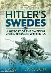 Larsson, Lars T.: Hitler's Swedes. A History of the Swedish Volunteers in the Waffen-SS 