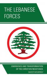 Moumneh, Nader: The Lebanese Forces. Emergence and Transformation of the Christian Resistance 