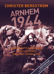 Bergström, Christer: Arnhem 1944. An Epic Battle Revisited 