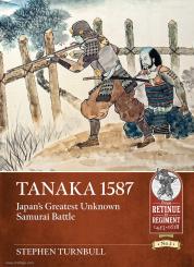 Turnbull, Stephen: Tanaka 1587. Japan's Greatest Unknown Samurai Battle 