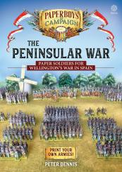 Dennis, Peter: The Peninsular War. Paper Soldiers for Wellington's War in Spain. 
