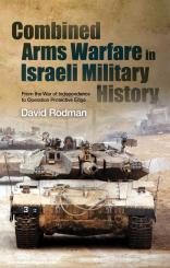 Rodman, David: Combined Arms Warfare in Israeli Military History. From the War of Independence to Operation Protective Edge 