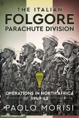 Morisi, Paolo: The Italian Folgore Parachute Division: North African Operations 1940-43 
