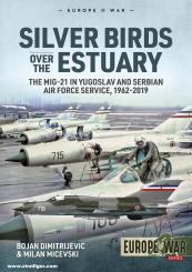Dimitrijevic, Bojan/Micevski, Milan: Silver Birds over the Estuary. The MiG-21 in Yugoslav and Serbian Air Force Service, 1962-2019 