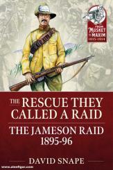 Snape, David: The Rescue They Called a Raid. The Jameson Raid. The Failed Attempt to Expand the Empire at Minimum Cost 1895-96 