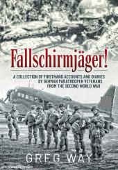 Way, Greg: Fallschirmjäger A Collection of Firsthand Accounts and Diaries by German Paratrooper Veterans from the Second World War 