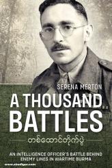 Merton, Serena: A Thousand Battles. An Intelligence Officer's Battle Behind Enemy Lines in Wartime Burma 