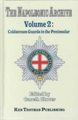 Glover, Gareth (Hrsg.): The Napoleonic Archive. Volume 2: Coldstream Guards in the Peninsular 