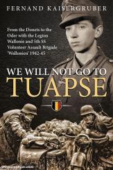 Kaisergruber, Fernand: We will not go to Tuapse. From the Donets to the Oder with the Legion Wallonie and the 5th SS Volunteer Assault Brigade "Wallonien" 1942-45 