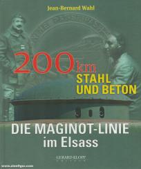 Wahl, Jean-Bernard: Die Maginot-Linie im Elsass. 200 km Stahl und Beton 
