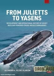 Vilches Alarcón, Alejandro A.: From Julietts to Yasens. Development and Operational History of Soviet Nuclear-Powered Cruise-Missile Submarines 1958-2022 