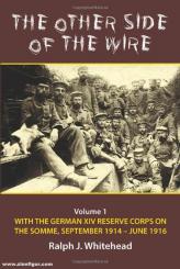 Whitehead, Ralph J.: The Other Side of the Wire. Volume 1: With the German XIV Reserve Corps on the Somme, September 1914-June 1916 