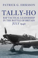 Eriksson, Patrick G.: Tally-Ho. RAF Tactical Leadership in the Battle of Britain July 1940 