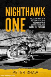 Shaw, Peter: Nighthawk One. Recollections of a Helicopter Pilot's Tour of Duty in Northern Ireland during the Troubles 