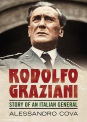 Cova, Alessandro: Rodolfo Graziani. Story of an Italian General 