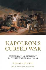 Fraser, Ronald: Napoleon's Cursed War. Spanish Popular Resistance in the Peninsular War, 1808-14 
