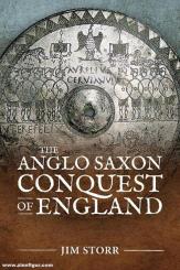 Storr, Jim: The Anglo Saxon Conquest of England 