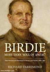 Farimond, Richard: Birdie - more than "Soul of Anzac". Field Marshal Lord Birdwood of Anzac and Totnes, 1865-1951 
