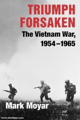 Moyer, Mark: Triumph Forsaken. The Vietnam War, 1954-1965 