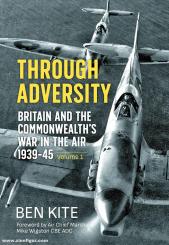Kite, Ben: Through Adversity. Britain and the Commonwealth's War in the Air 1939-1945. Band 1 